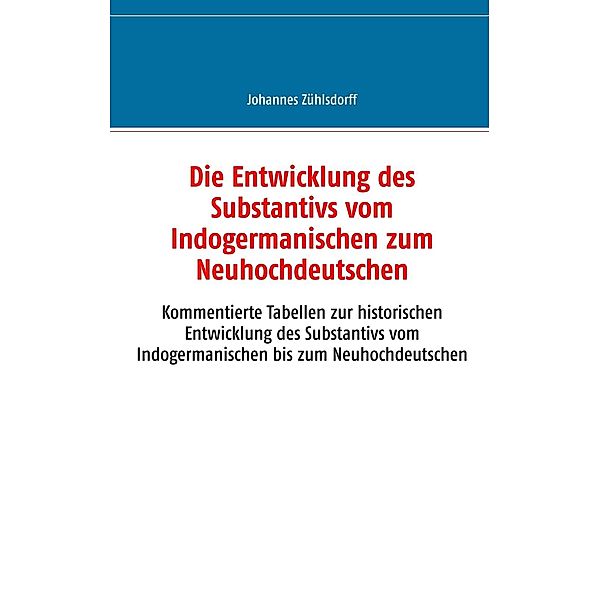 Die Entwicklung des Substantivs vom Indogermanischen zum Neuhochdeutschen, Johannes Zühlsdorff