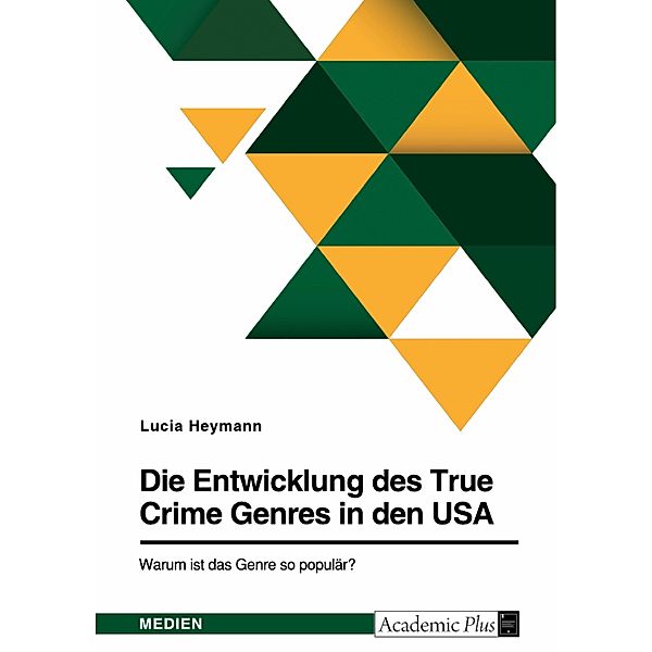 Die Entwicklung des True Crime Genres in den USA. Warum ist das Genre so populär?, Lucia Heymann