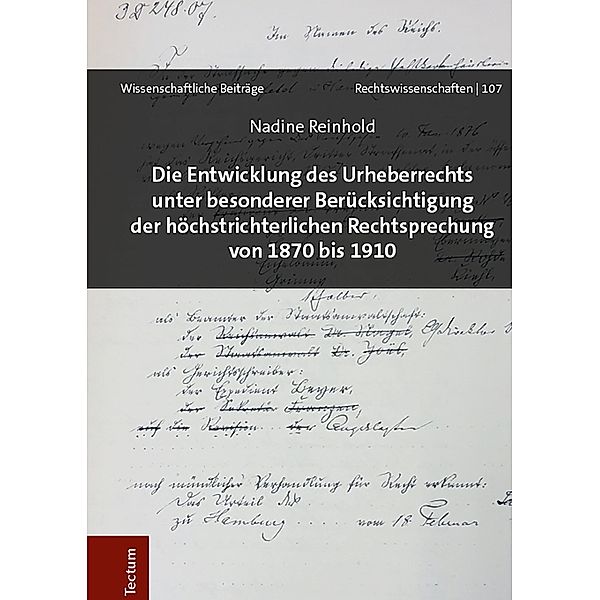 Die Entwicklung des Urheberrechts unter besonderer Berücksichtigung der höchstrichterlichen Rechtsprechung von 1870 bis 1910, Nadine Reinhold