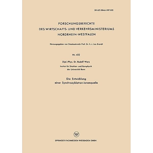 Die Entwicklung einer Synchrozyklotron-Ionenquelle / Forschungsberichte des Wirtschafts- und Verkehrsministeriums Nordrhein-Westfalen Bd.432, Rudolf Werz