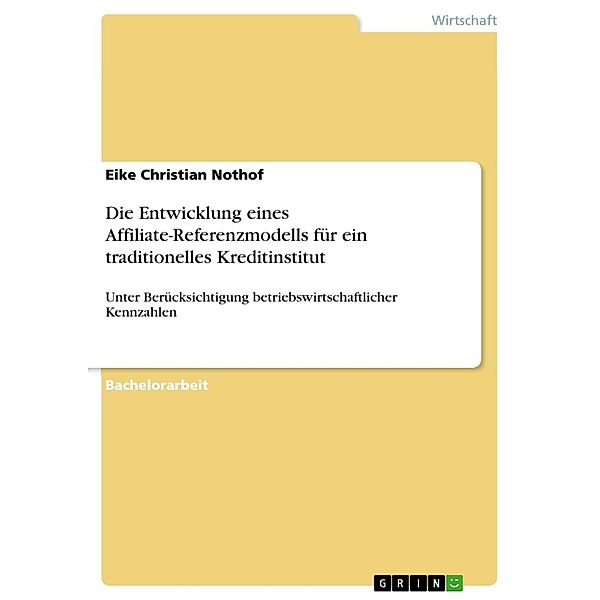 Die Entwicklung eines Affiliate-Referenzmodells für ein traditionelles Kreditinstitut, Eike Christian Nothof