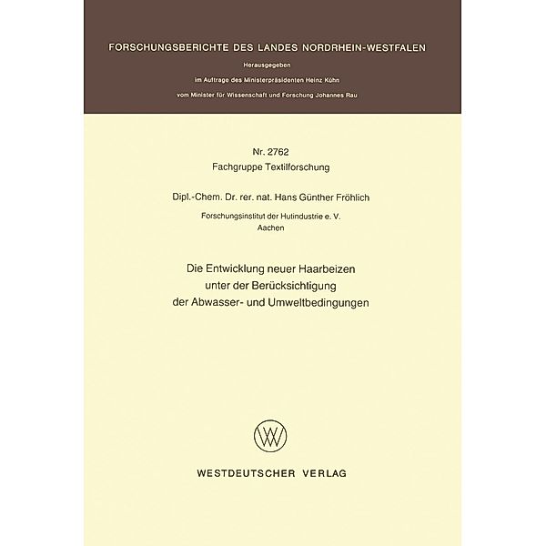 Die Entwicklung neuer Haarbeizen unter der Berücksichtigung der Abwasser- und Umweltbedingungen / Forschungsberichte des Landes Nordrhein-Westfalen Bd.2762, Hans Günther Fröhlich