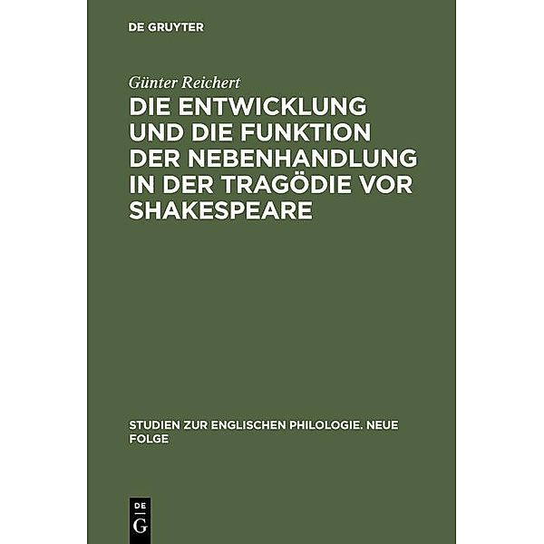 Die Entwicklung und die Funktion der Nebenhandlung in der Tragödie vor Shakespeare / Studien zur englischen Philologie. Neue Folge Bd.11, Günter Reichert