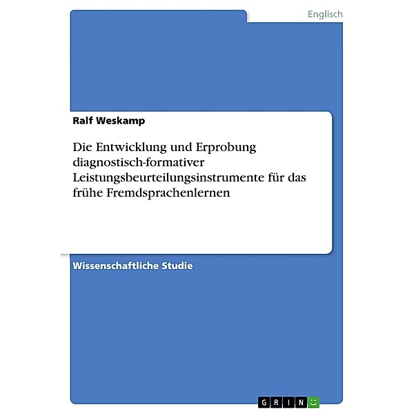 Die Entwicklung und Erprobung diagnostisch-formativer Leistungsbeurteilungsinstrumente für das frühe Fremdsprachenlernen, Ralf Weskamp