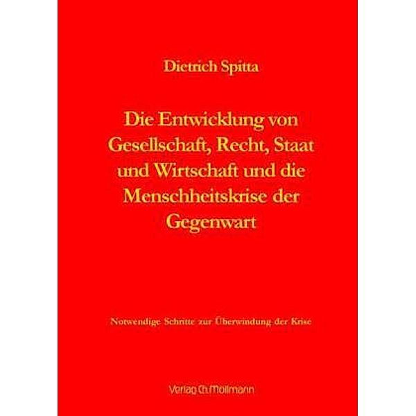 Die Entwicklung von Gesellschaft, Recht, Staat und Wirtschaft und die Menschheitskrise der Gegenwart, Dietrich Spitta