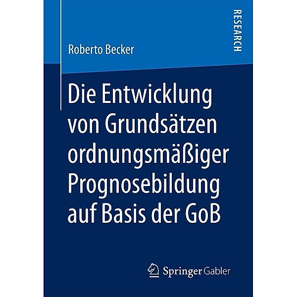 Die Entwicklung von Grundsätzen ordnungsmäßiger Prognosebildung auf Basis der GoB, Roberto Becker