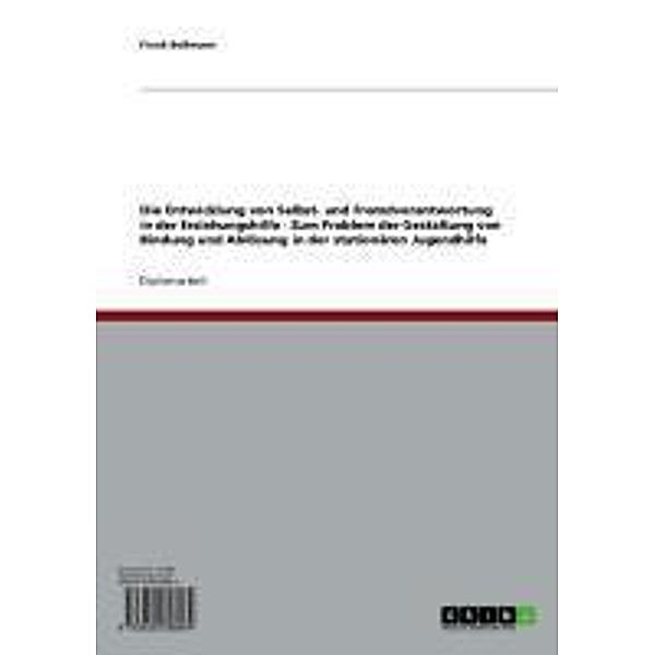Die Entwicklung von Selbst- und Fremdverantwortung in der Erziehungshilfe - Zum Problem der Gestaltung von Bindung und Ablösung in der stationären Jugendhilfe, Frank Boßmann