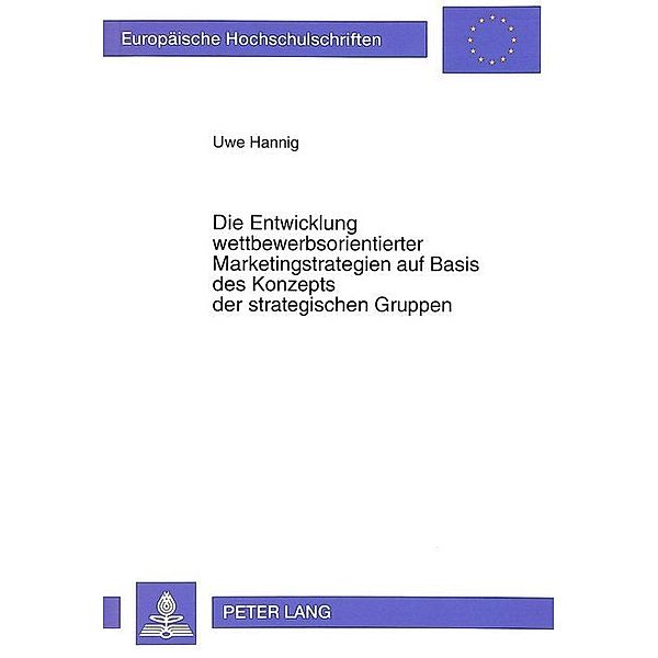 Die Entwicklung wettbewerbsorientierter Marketingstrategien auf Basis des Konzepts der strategischen Gruppen, Uwe Hannig