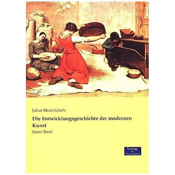 Die Entwicklungsgeschichte der modernen Kunst.Bd.1, Julius Meier-Graefe