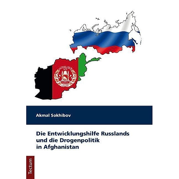 Die Entwicklungshilfe Russlands und die Drogenpolitik in Afghanistan, Akmal Sokhibov