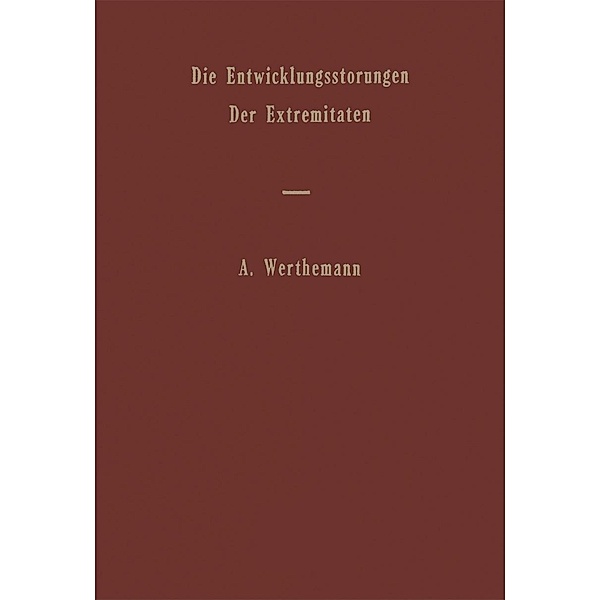 Die Entwicklungsstörungen der Extremitäten / Handbuch der speziellen pathologischen Anatomie und Histologie Bd.9 / 6