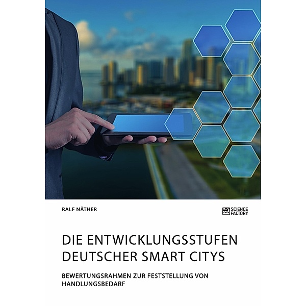 Die Entwicklungsstufen deutscher Smart Citys. Bewertungsrahmen zur Feststellung von Handlungsbedarf, Ralf Näther
