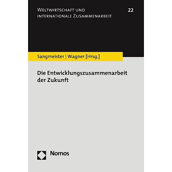 Die Entwicklungszusammenarbeit der Zukunft / Weltwirtschaft und internationale Zusammenarbeit Bd.22