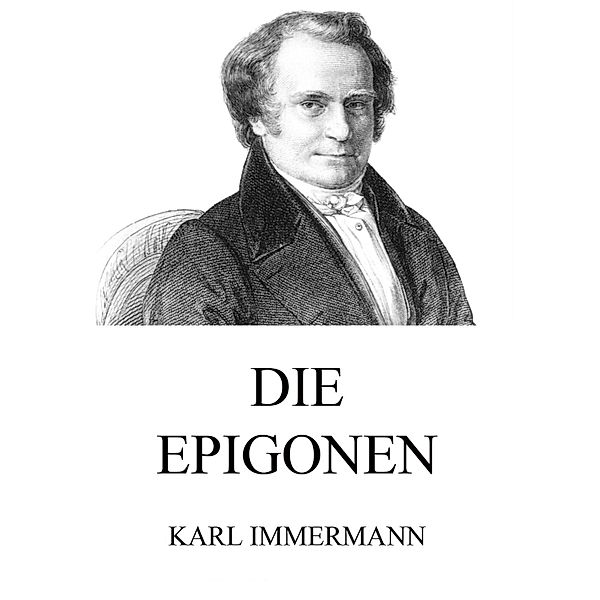 Die Epigonen, Karl Immermann