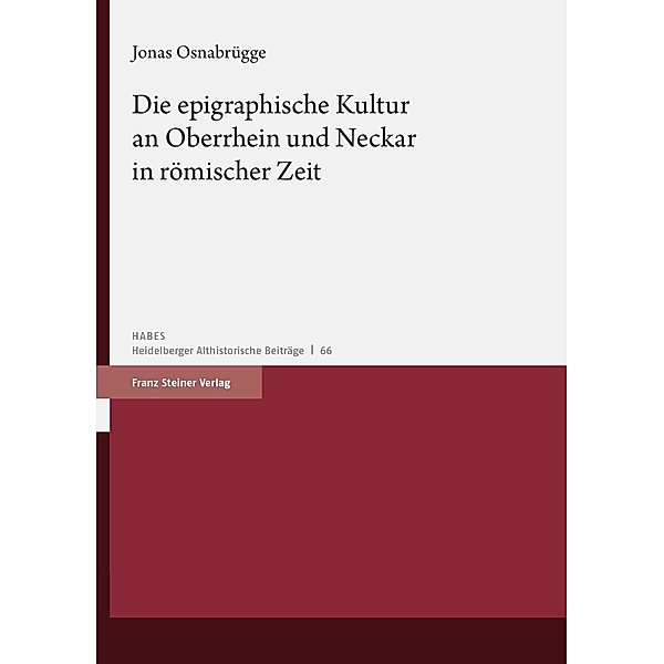 Die epigraphische Kultur an Oberrhein und Neckar in römischer Zeit, Jonas Osnabrügge