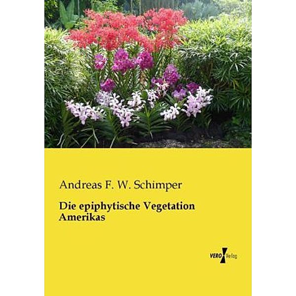 Die epiphytische Vegetation Amerikas, Andreas F. W. Schimper