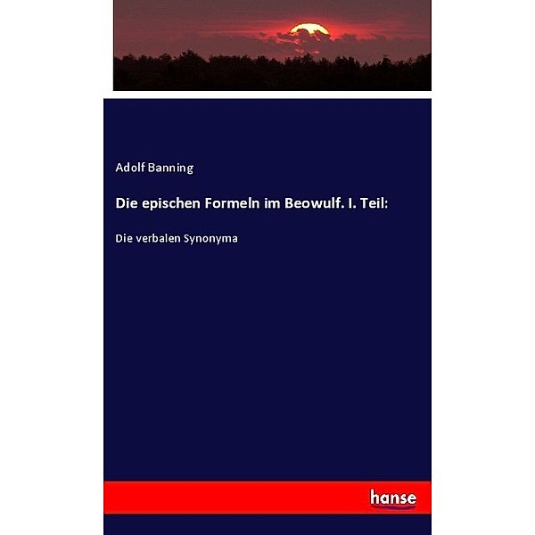 Die epischen Formeln im Beowulf. I. Teil:, Adolf Banning