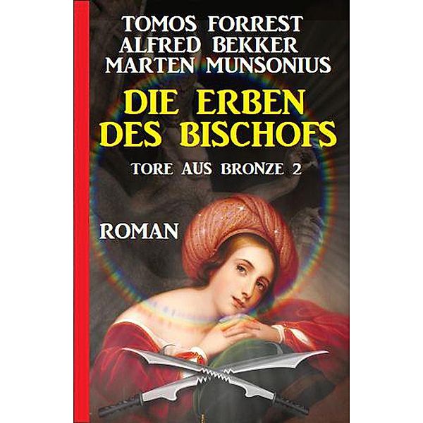 Die Erben des Bischofs: Tore aus Bronze 2, Alfred Bekker, Tomos Forrest, Marten Munsonius