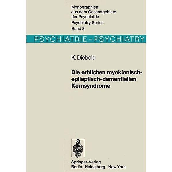 Die erblichen myoklonisch-epileptisch-dementiellen Kernsyndrome / Monographien aus dem Gesamtgebiete der Psychiatrie Bd.8, K. Diebold