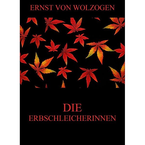 Die Erbschleicherinnen, Ernst Von Wolzogen