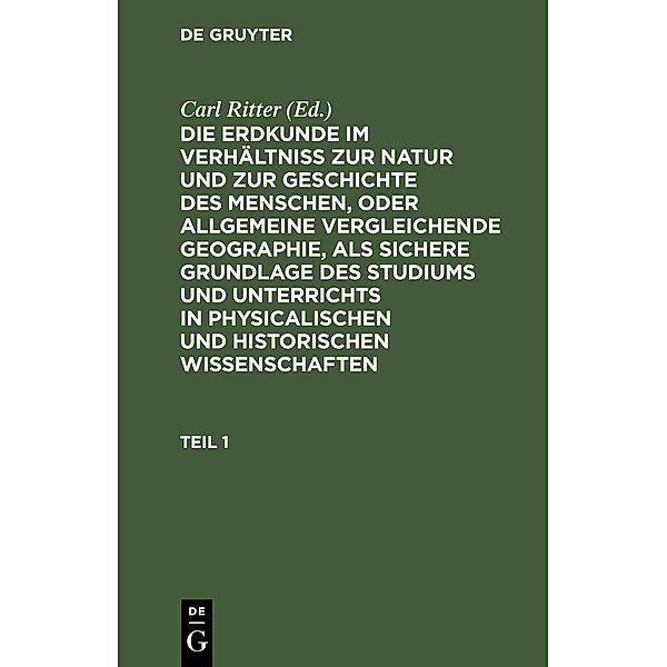 Die Erdkunde im Verhältniss zur Natur und zur Geschichte des Menschen, oder allgemeine vergleichende Geographie, als sichere Grundlage des Studiums und Unterrichts in physicalischen und historischen Wissenschaften. Buch 1: Afrika. Teil 1