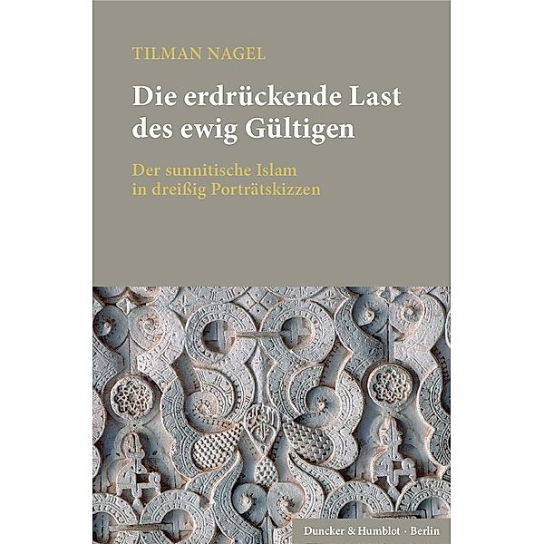 Die erdrückende Last des ewig Gültigen, 2 Tl.-Bde., Tilman Nagel