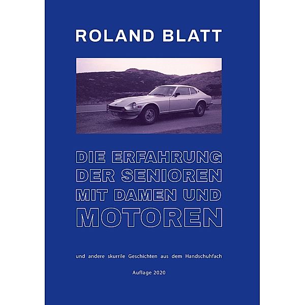 Die Erfahrung der Senioren mit Damen und Motoren, Roland Blatt