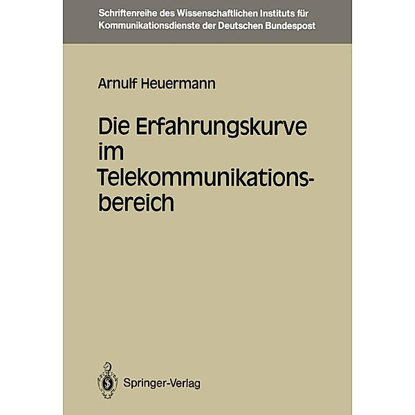 Die Erfahrungskurve im Telekommunikationsbereich / Schriftenreihe des Wissenschaftlichen Instituts für Kommunikationsdienste Bd.7, Arnulf Heuermann