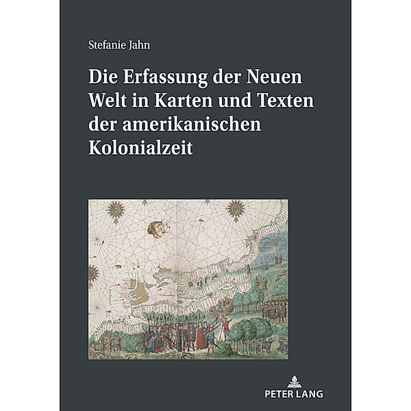 Die Erfassung der Neuen Welt in Karten und Texten der amerikanischen Kolonialzeit, Stefanie Jahn