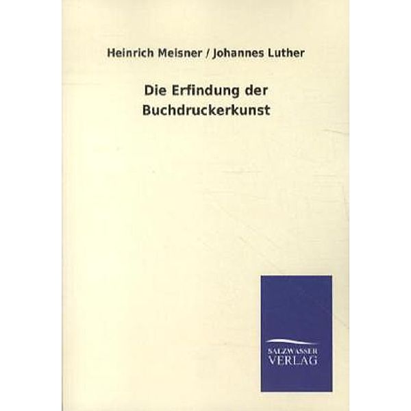 Die Erfindung der Buchdruckerkunst, Heinrich Meisner, Johannes Luther