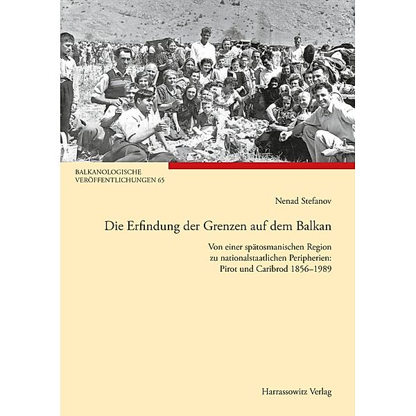 Die Erfindung der Grenzen auf dem Balkan / Balkanologische Veröffentlichungen des Osteuropa-Instituts an der Freien Universität Berlin Bd.65, Nenad Stefanov