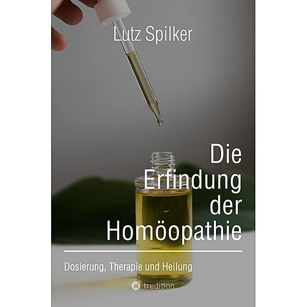 Die Erfindung der Homöopathie, Lutz Spilker