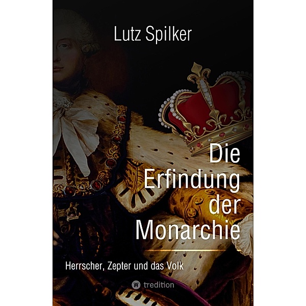 Die Erfindung der Monarchie, Lutz Spilker