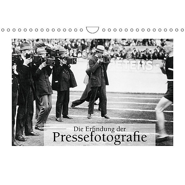 Die Erfindung der Pressefotografie - Aus der Sammlung Ullstein 1894-1945 (Wandkalender 2019 DIN A4 quer), Ullstein Bild Axel Springer Syndication GmbH