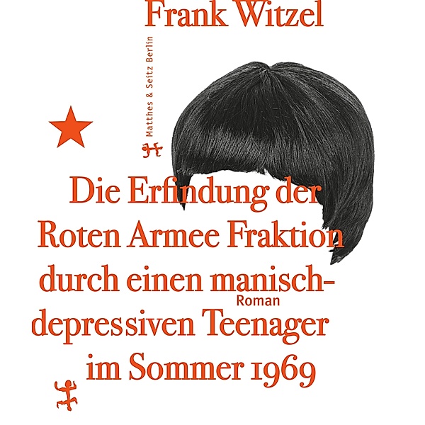 Die Erfindung der Roten Armee Fraktion durch einen manisch-depressiven Teenager im Sommer 1969, Frank Witzel