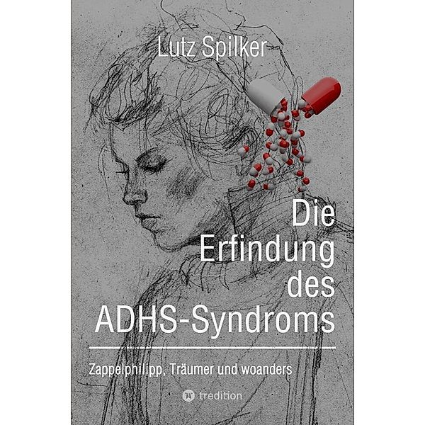 Die Erfindung des ADHS-Syndroms, Lutz Spilker