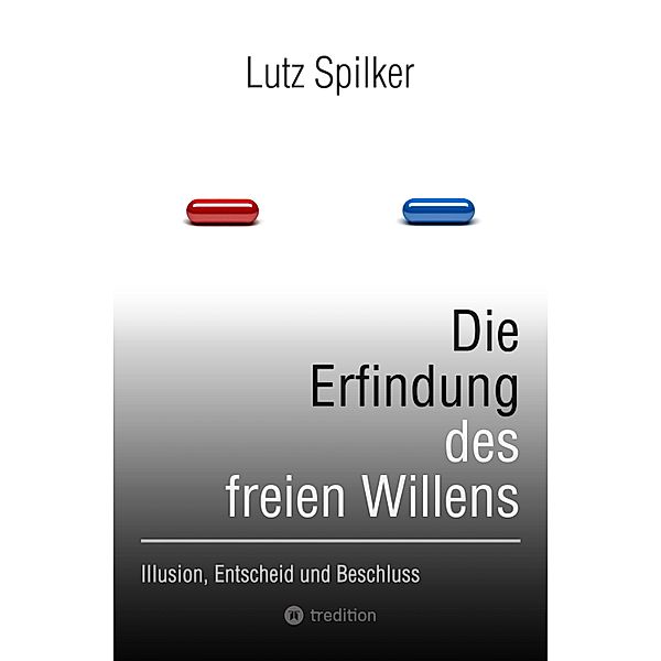 Die Erfindung des freien Willens, Lutz Spilker