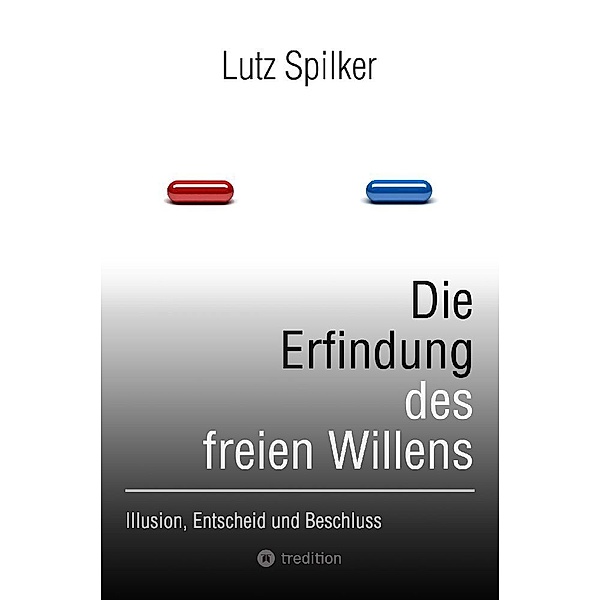 Die Erfindung des freien Willens, Lutz Spilker