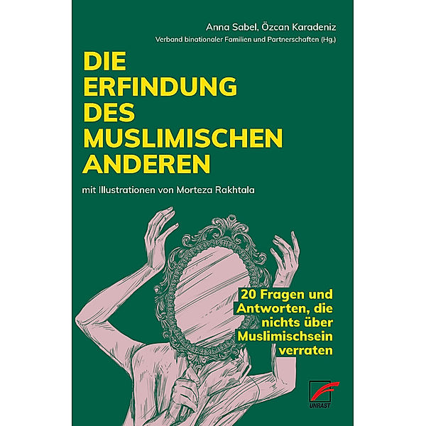 Die Erfindung des muslimischen Anderen, Anna Sabel, Özcan Karadeniz, Mehmet Arbag, Schirin Amir-Moazami, Iman Attia, Claudia Brunner, María do Mar Castro Varela, Fatima El-Tayeb, Naika Foroutan, Sabine Hark