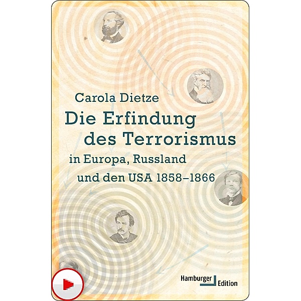 Die Erfindung des Terrorismus in Europa, Russland und den USA 1858-1866, Carola Dietze