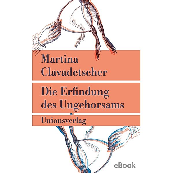 Die Erfindung des Ungehorsams, Martina Clavadetscher