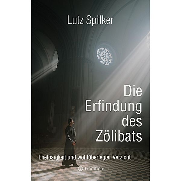 Die Erfindung des Zölibats, Lutz Spilker