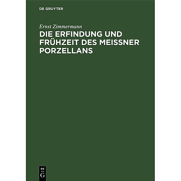 Die Erfindung und Frühzeit des Meissner Porzellans, Ernst Zimmermann