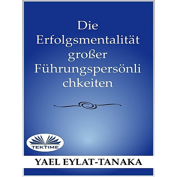 Die Erfolgsmentalität Großer Führungspersönlichkeiten, Yael Eylat-Tanaka