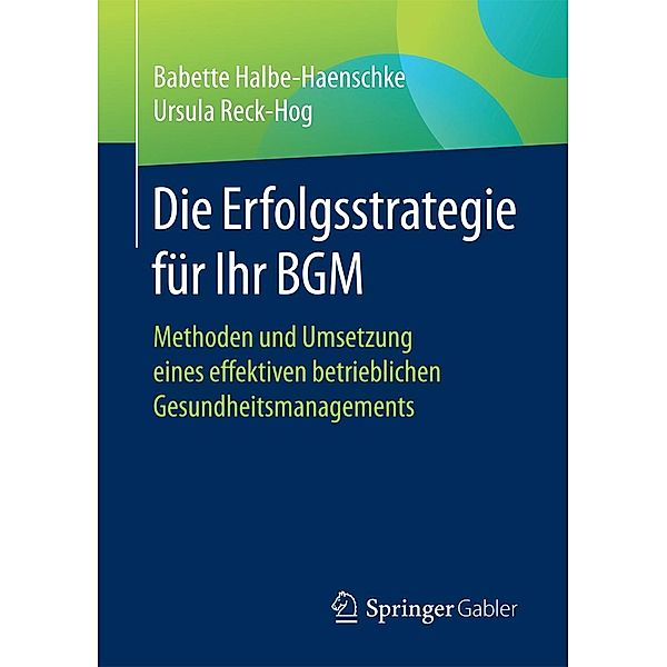 Die Erfolgsstrategie für Ihr BGM, Babette Halbe-Haenschke, Ursula Reck-Hog