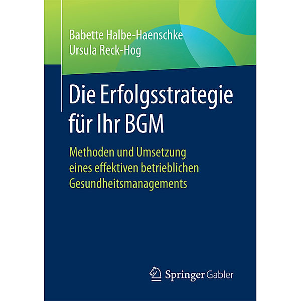Die Erfolgsstrategie für Ihr BGM, Babette Halbe-Haenschke, Ursula Reck-Hog