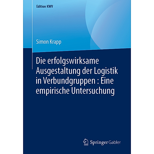 Die erfolgswirksame Ausgestaltung der Logistik in Verbundgruppen : Eine empirische Untersuchung, Simon Krapp