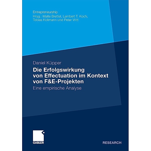 Die Erfolgswirkung von Effectuation im Kontext von F&E-Projekten / Entrepreneurship, Daniel Küpper