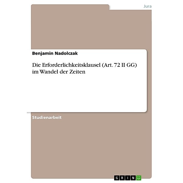 Die Erforderlichkeitsklausel (Art. 72 II GG) im Wandel der Zeiten, Benjamin Nadolczak