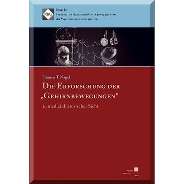 Die Erforschung der Gehirnbewegungen in medizinhistorischer Sicht, Thomas T. Nagel